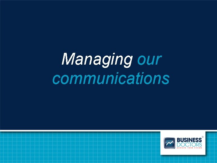 Managing our communications 