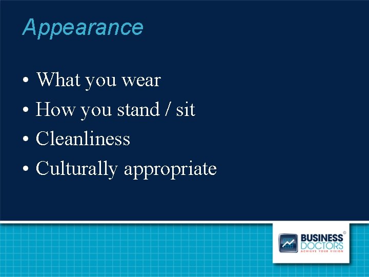 Appearance • • What you wear How you stand / sit Cleanliness Culturally appropriate