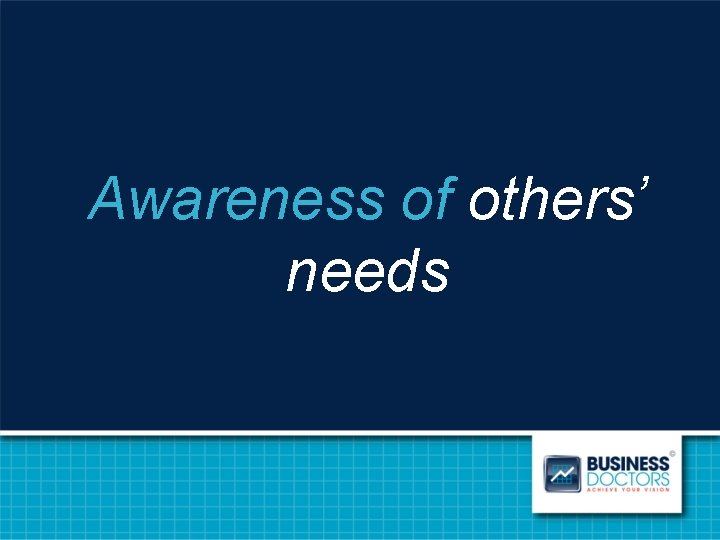 Awareness of others’ needs 