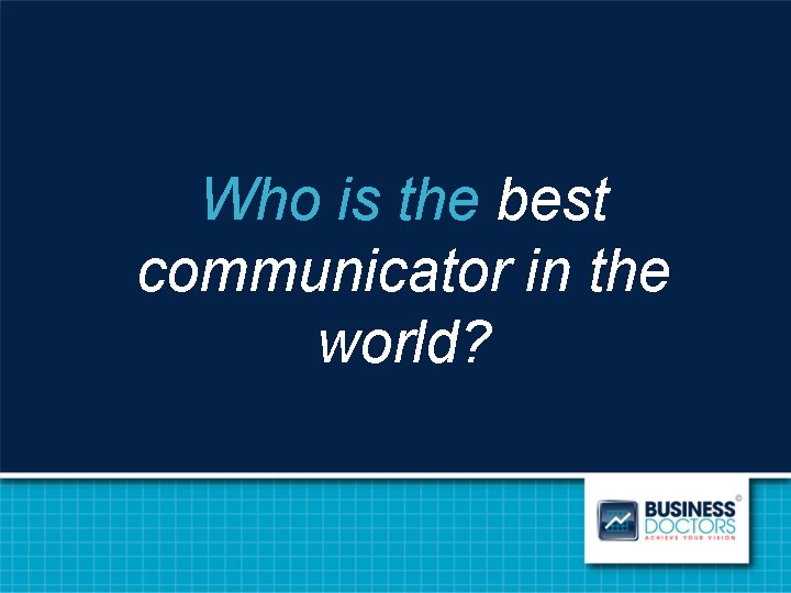 Who is the best communicator in the world? 