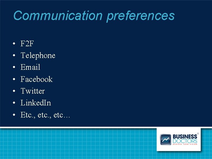 Communication preferences • • F 2 F Telephone Email Facebook Twitter Linked. In Etc.