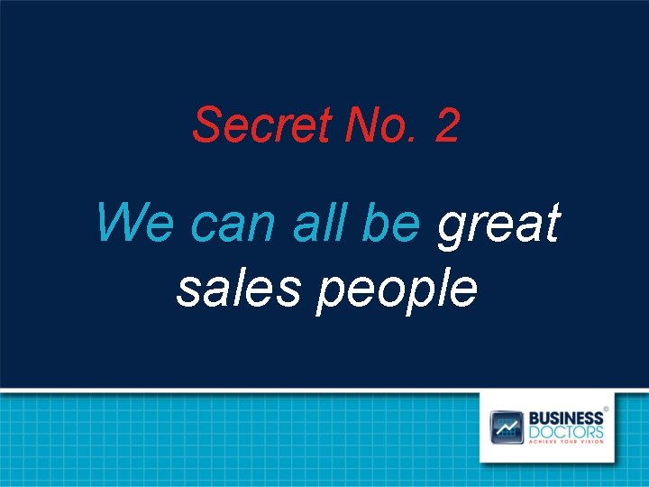 Secret No. 2 We can all be great sales people 