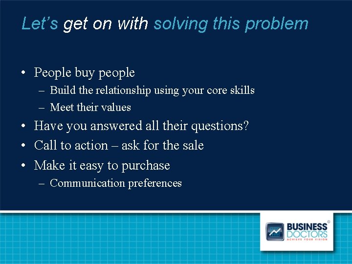 Let’s get on with solving this problem • People buy people – Build the
