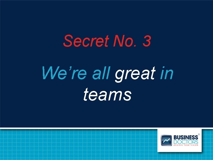 Secret No. 3 We’re all great in teams 