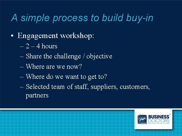 A simple process to build buy-in • Engagement workshop: – 2 – 4 hours