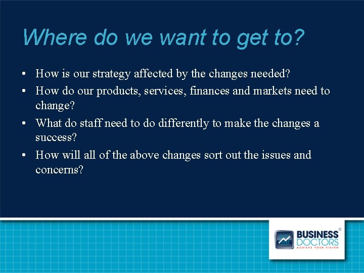 Where do we want to get to? • How is our strategy affected by