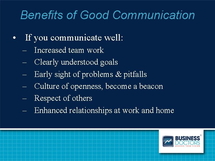 Benefits of Good Communication • If you communicate well: – – – Increased team