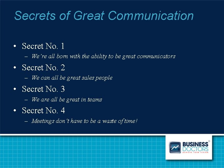 Secrets of Great Communication • Secret No. 1 – We’re all born with the