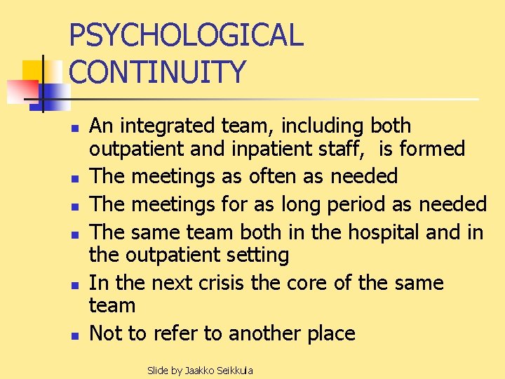 PSYCHOLOGICAL CONTINUITY n n n An integrated team, including both outpatient and inpatient staff,