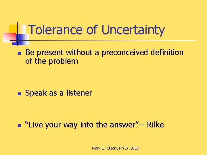 Tolerance of Uncertainty n Be present without a preconceived definition of the problem n