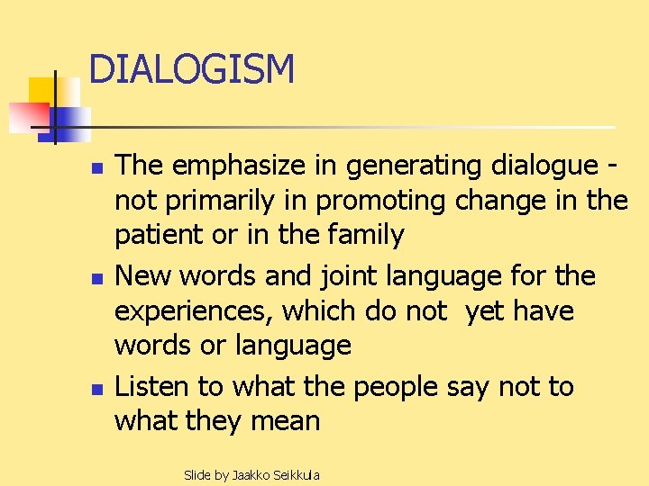 DIALOGISM n n n The emphasize in generating dialogue not primarily in promoting change