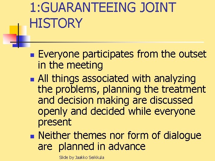 1: GUARANTEEING JOINT HISTORY n n n Everyone participates from the outset in the