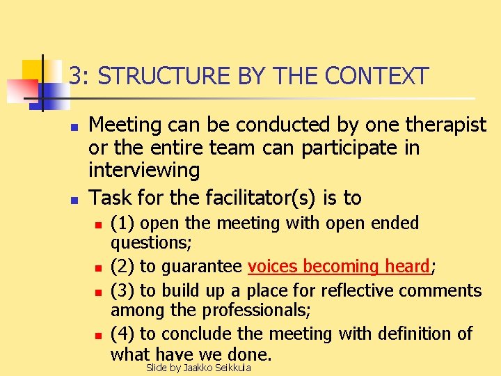 3: STRUCTURE BY THE CONTEXT n n Meeting can be conducted by one therapist