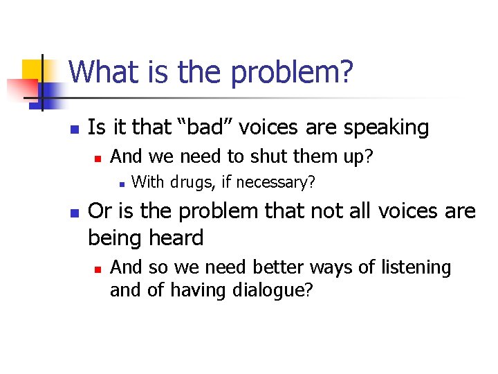 What is the problem? n Is it that “bad” voices are speaking n And