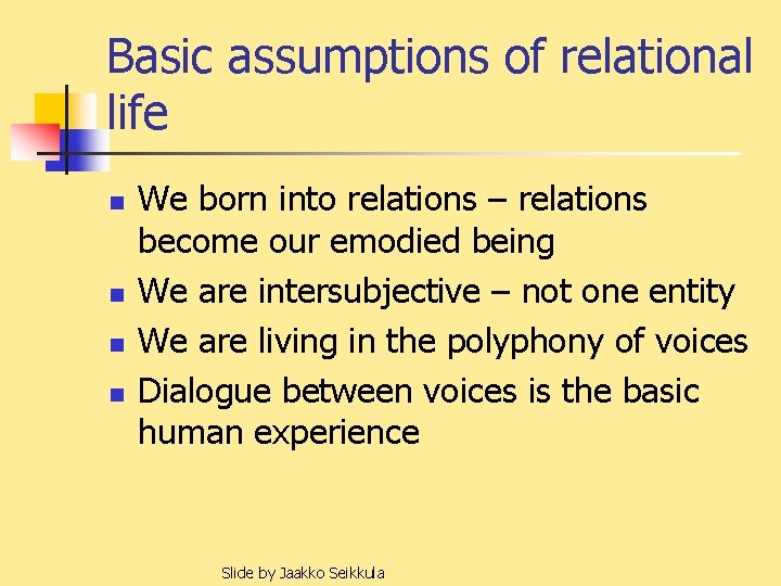 Basic assumptions of relational life n n We born into relations – relations become