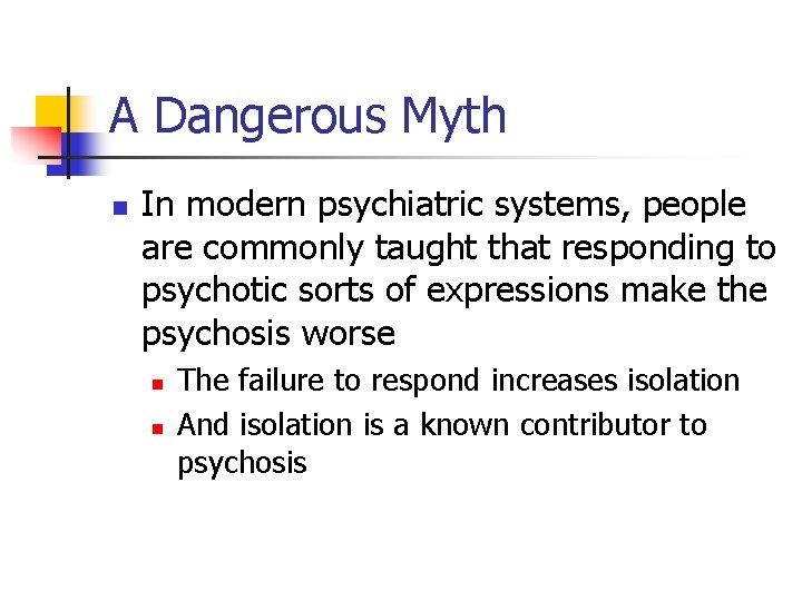 A Dangerous Myth n In modern psychiatric systems, people are commonly taught that responding