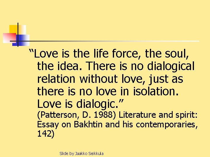 “Love is the life force, the soul, the idea. There is no dialogical relation