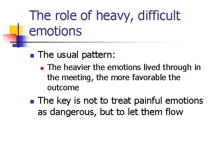 The role of heavy, difficult emotions n The usual pattern: n n The heavier