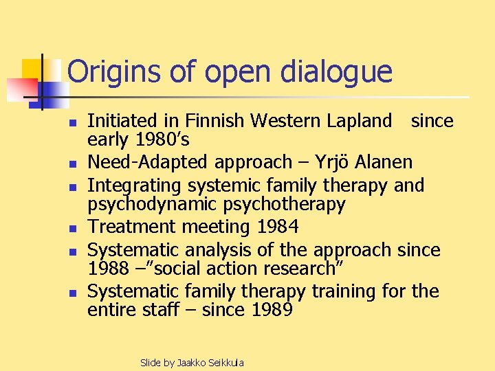 Origins of open dialogue n n n Initiated in Finnish Western Lapland since early