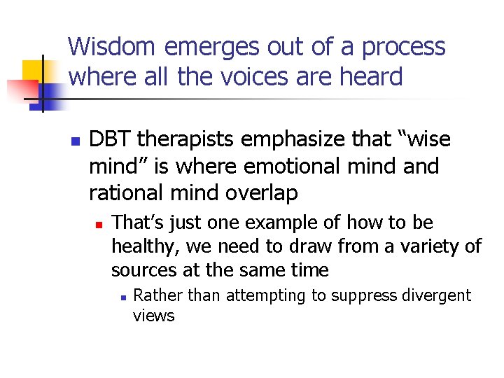 Wisdom emerges out of a process where all the voices are heard n DBT