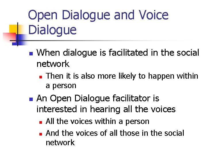 Open Dialogue and Voice Dialogue n When dialogue is facilitated in the social network