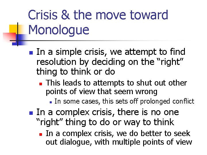 Crisis & the move toward Monologue n In a simple crisis, we attempt to