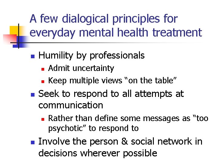 A few dialogical principles for everyday mental health treatment n Humility by professionals n