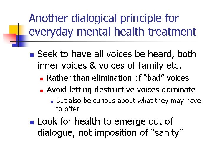 Another dialogical principle for everyday mental health treatment n Seek to have all voices