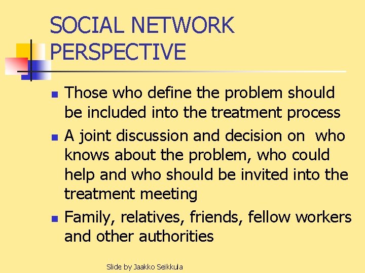 SOCIAL NETWORK PERSPECTIVE n n n Those who define the problem should be included