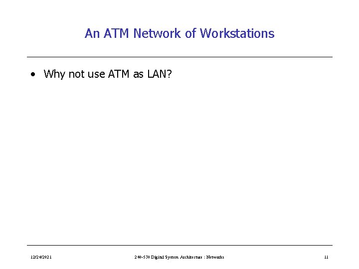 An ATM Network of Workstations • Why not use ATM as LAN? 12/26/2021 240