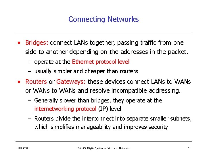 Connecting Networks • Bridges: connect LANs together, passing traffic from one side to another