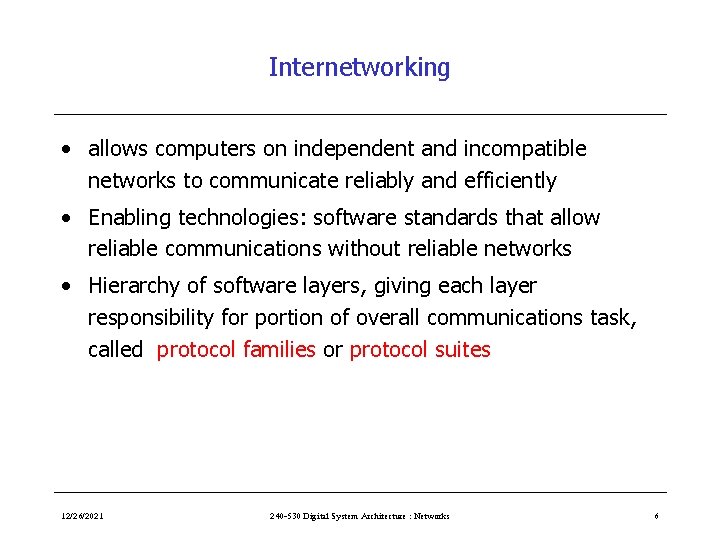 Internetworking • allows computers on independent and incompatible networks to communicate reliably and efficiently