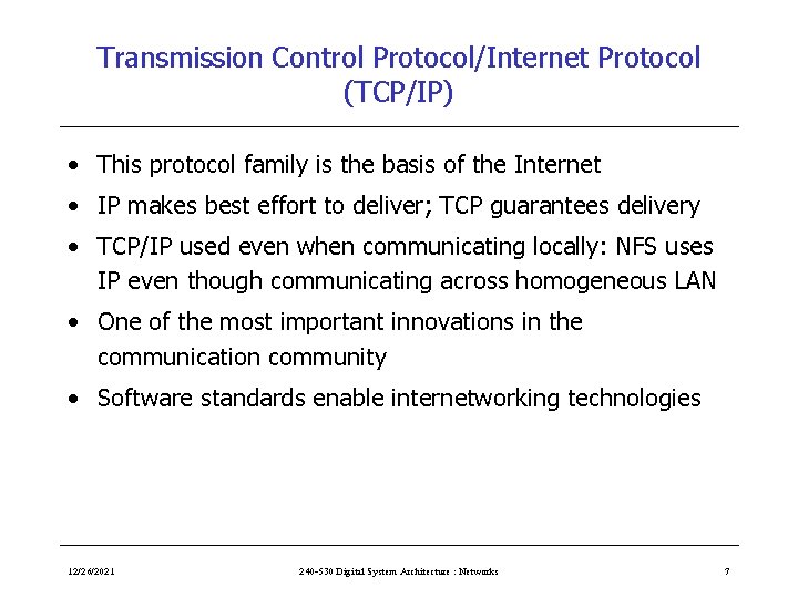 Transmission Control Protocol/Internet Protocol (TCP/IP) • This protocol family is the basis of the