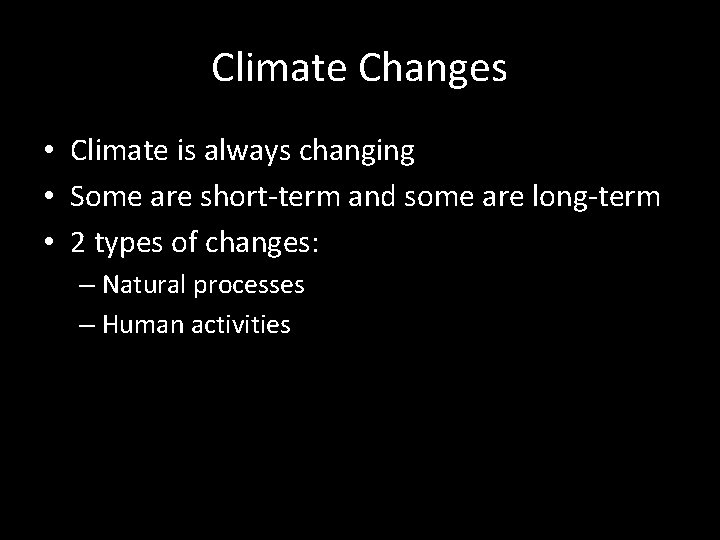 Climate Changes • Climate is always changing • Some are short-term and some are