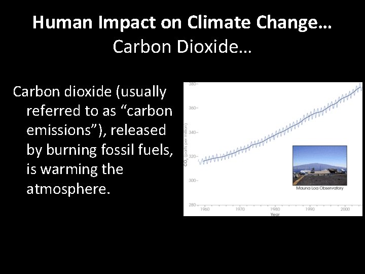 Human Impact on Climate Change… Carbon Dioxide… Carbon dioxide (usually referred to as “carbon