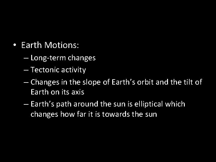  • Earth Motions: – Long-term changes – Tectonic activity – Changes in the