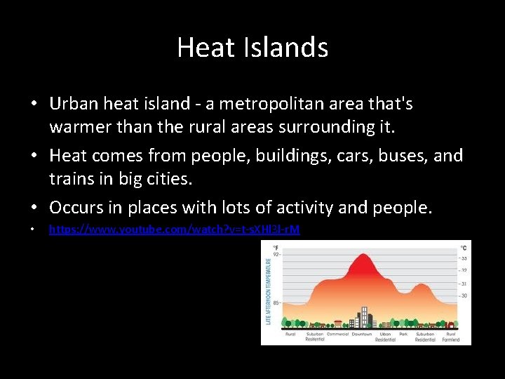 Heat Islands • Urban heat island - a metropolitan area that's warmer than the