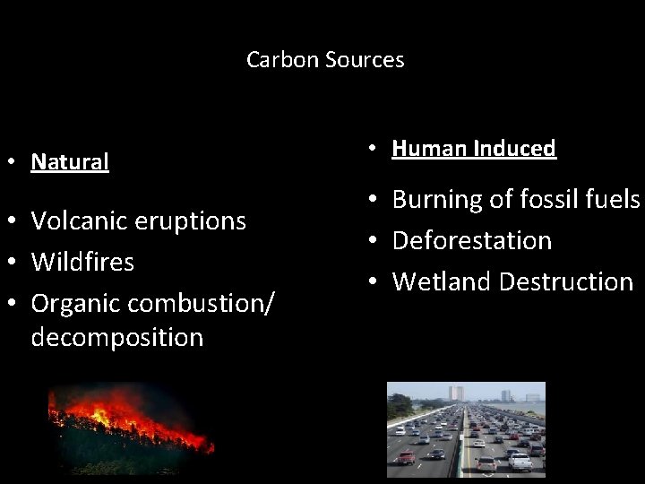 Carbon Sources • Natural • Volcanic eruptions • Wildfires • Organic combustion/ decomposition •