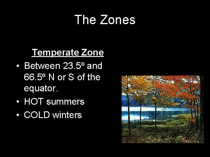 The Zones Temperate Zone • Between 23. 5º and 66. 5º N or S