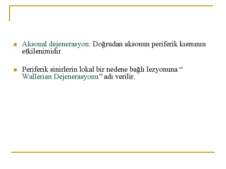 n Aksonal dejenerasyon: Doğrudan aksonun periferik kısmının etkilenimidir n Periferik sinirlerin lokal bir nedene