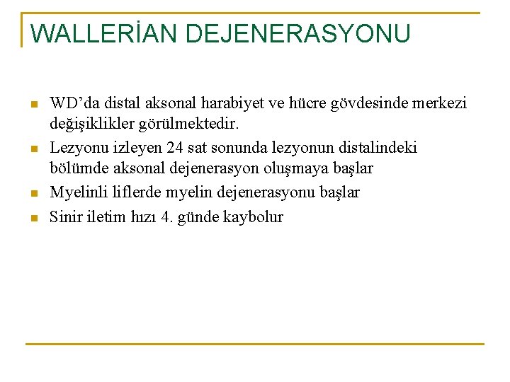 WALLERİAN DEJENERASYONU n n WD’da distal aksonal harabiyet ve hücre gövdesinde merkezi değişiklikler görülmektedir.