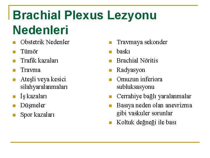 Brachial Plexus Lezyonu Nedenleri n n n n Obstetrik Nedenler Tümör Trafik kazaları Travma