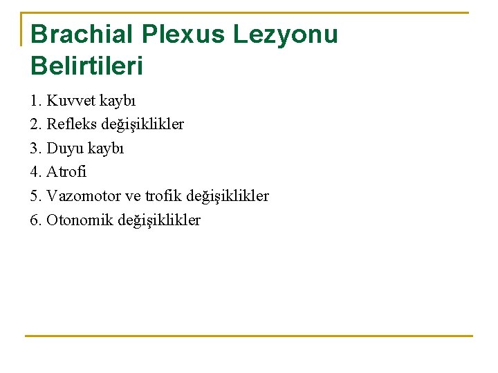 Brachial Plexus Lezyonu Belirtileri 1. Kuvvet kaybı 2. Refleks değişiklikler 3. Duyu kaybı 4.