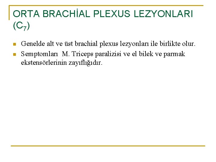 ORTA BRACHİAL PLEXUS LEZYONLARI (C 7) n n Genelde alt ve üst brachial plexus