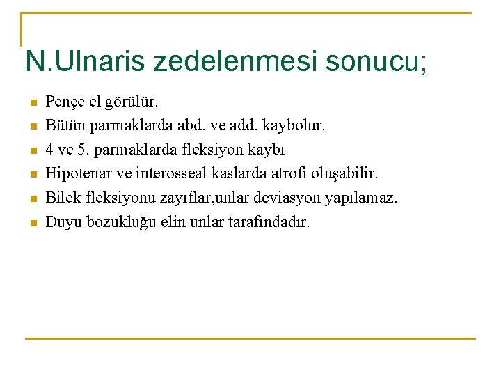 N. Ulnaris zedelenmesi sonucu; n n n Pençe el görülür. Bütün parmaklarda abd. ve