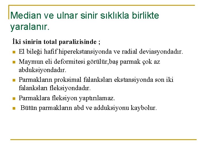 Median ve ulnar sinir sıklıkla birlikte yaralanır. İki sinirin total paralizisinde ; n El