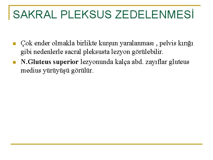 SAKRAL PLEKSUS ZEDELENMESİ n n Çok ender olmakla birlikte kurşun yaralanması , pelvis kırığı