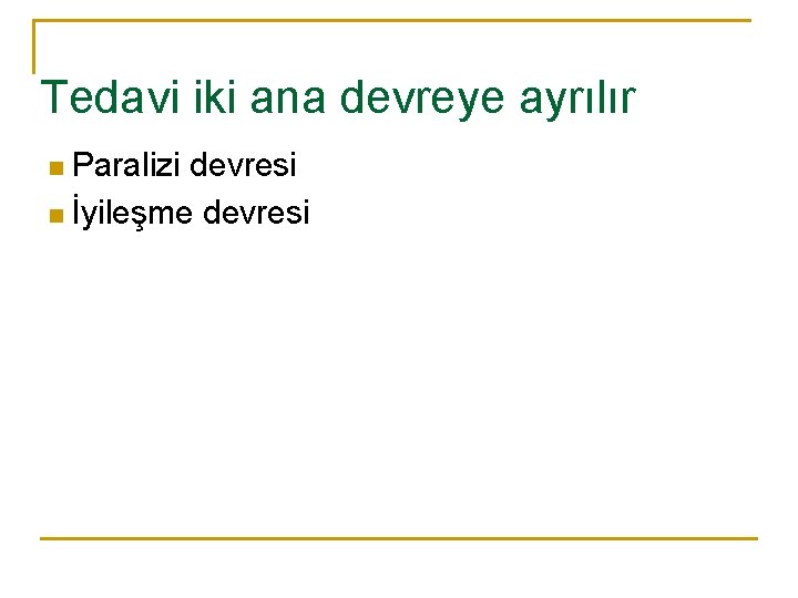 Tedavi iki ana devreye ayrılır Paralizi devresi n İyileşme devresi n 