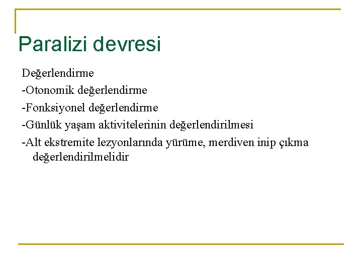 Paralizi devresi Değerlendirme -Otonomik değerlendirme -Fonksiyonel değerlendirme -Günlük yaşam aktivitelerinin değerlendirilmesi -Alt ekstremite lezyonlarında