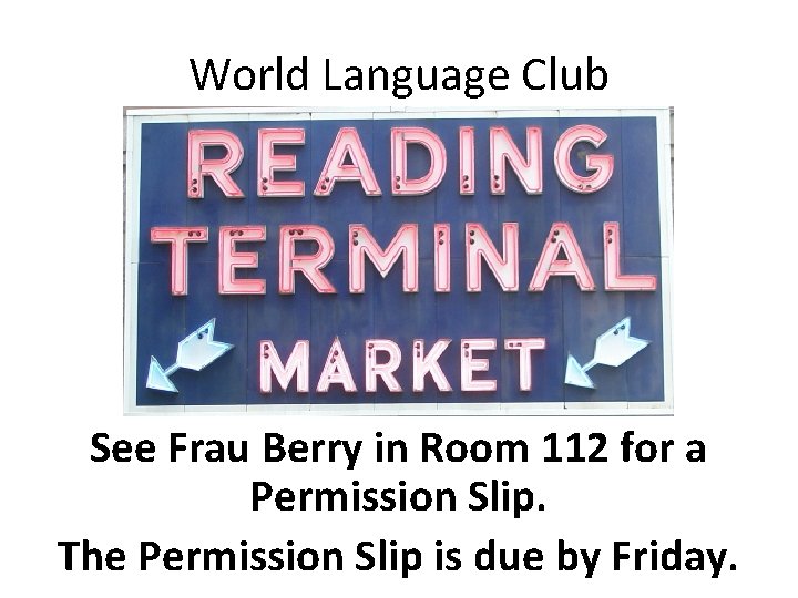 World Language Club See Frau Berry in Room 112 for a Permission Slip. The